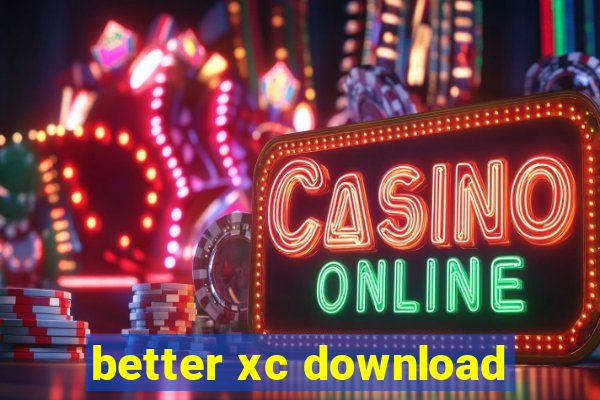 better xc download